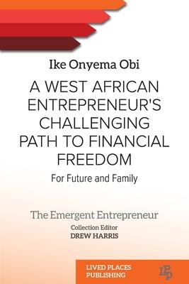 A West African Entrepreneur’s Challenging Path to Financial Freedom: For Future and Family
