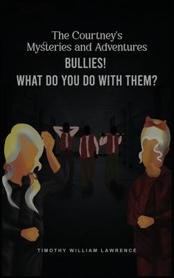 Bullies! What Do You Do With Them?: The Courtney’s Mysteries and Adventures