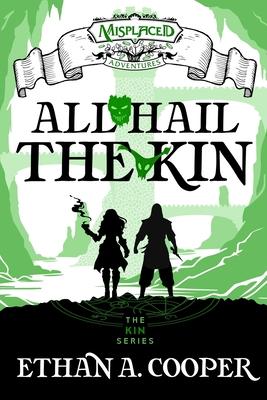 All Hail the Kin - A Misplaced Adventures Novel