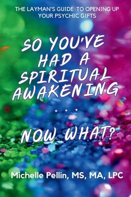 So You’ve Had a Spiritual Awakening...Now What