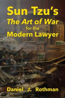 Sun Tzu’s The Art of War for the Modern Lawyer