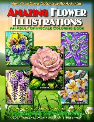 New Creations Coloring Book Series: Amazing Flower Illustrations: An adult grayscale coloring book (coloring book for grownups) featuring a variety of
