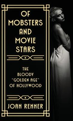 Of Mobsters and Movie Stars: The Bloody Golden Age of Hollywood