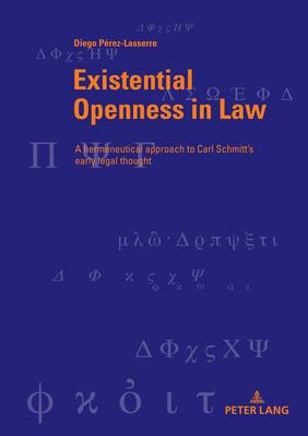 Existential Openness in Law: A hermeneutical approach to Carl Schmitt’s early legal thought