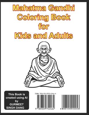 Mahatma Gandhi Coloring Book for Kids and Adults: Discover the Legacy of Mahatma Gandhi: A Coloring Adventure for Kids and Adults by GURMEET SINGH DAN