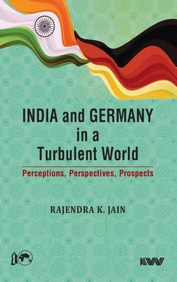 India and Germany in a Turbulent World: Perceptions, Perspectives, Prospects