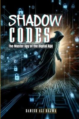 Shadow Codes: The Master Spy of the Digital Age