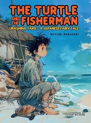 The Turtle and the Fisherman: Urashima Taro: A Japanese Fairy Tale (ages 4-8)