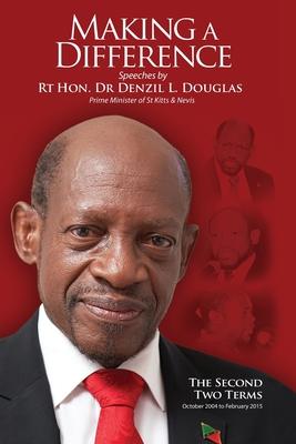 Making A Difference: Speeches by Rt Hon. Dr Denzil L. Douglas, Prime Minister of St Kitts and Nevis