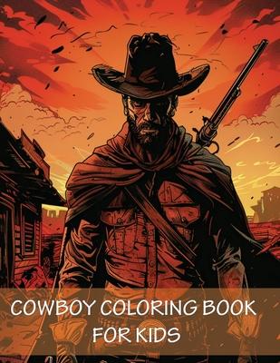 Cowboy Coloring Book For Kids: 90 Pages of Horses, Western Adventure, Hats, Guns and the Wild Wild West