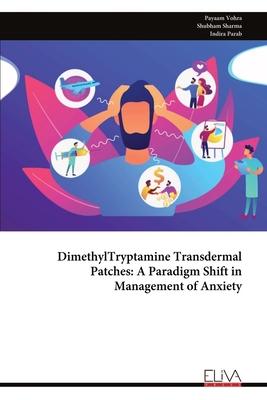 DimethylTryptamine Transdermal Patches: A Paradigm Shift in Management of Anxiety