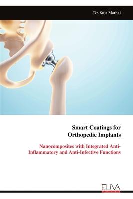 Smart Coatings for Orthopedic Implants: Nanocomposites with Integrated Anti-Inflammatory and Anti-Infective Functions