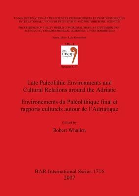 Late Paleolithic Environments and Cultural Relations around the Adriatic / Environements du Paléolithique final et rapports culturels autour de l’Adri