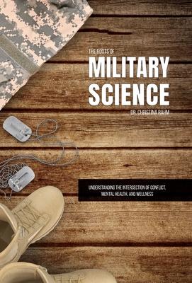 The Roots of Military Science: Understanding the Intersection of Conflict, Mental Health and Wellness