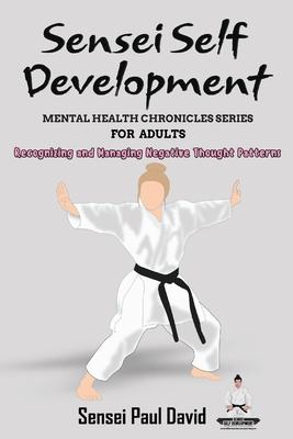 Sensei Self Development - Mental Health Chronicles Series - Recognizing and Managing Negative Thought Patterns